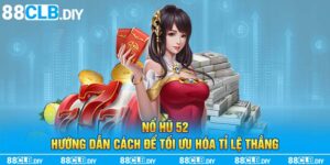 Nổ Hũ 52: Hướng Dẫn Cách Để Tối Ưu Hóa Tỉ Lệ Thắng