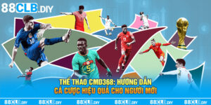 Thể Thao CMD368: Hướng Dẫn Cá Cược Hiệu Quả Cho Người Mới