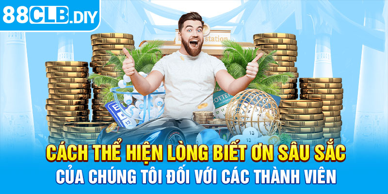 Cách thể hiện lòng biết ơn sâu sắc của chúng tôi đối với các thành viên