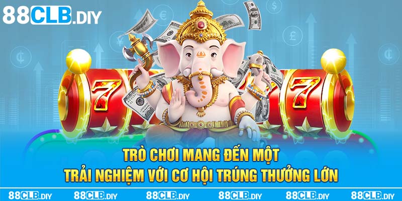 Trò chơi mang đến một trải nghiệm với cơ hội trúng thưởng lớn