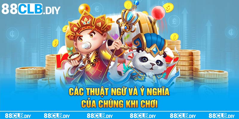 Các thuật ngữ và ý nghĩa của chúng khi chơi