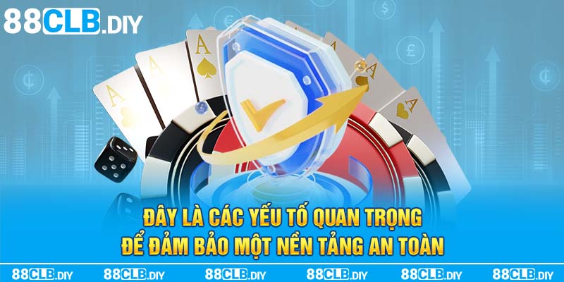 Đây là các yếu tố quan trọng để đảm bảo một nền tảng an toàn