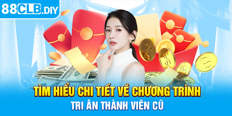 Tìm hiểu chi tiết về chương trình tri ân thành viên cũ