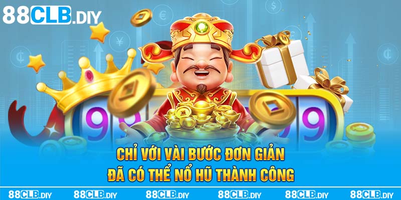 Chỉ với vài bước đơn giản đã có thể nổ hũ thành công