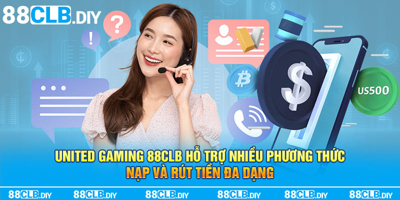 United Gaming 88CLB hỗ trợ nhiều phương thức nạp và rút tiền đa dạng