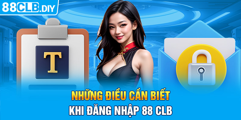 Những điều cần biết khi đăng nhập 88CLB