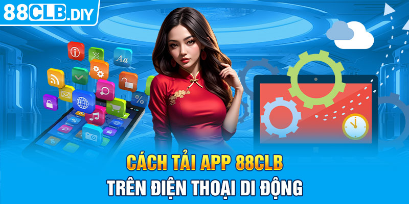 Cách tải thức app 88CLB trên điện thoại di động