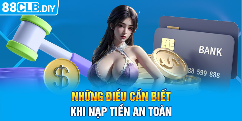 Những điều cần biết khi nạp tiền an toàn