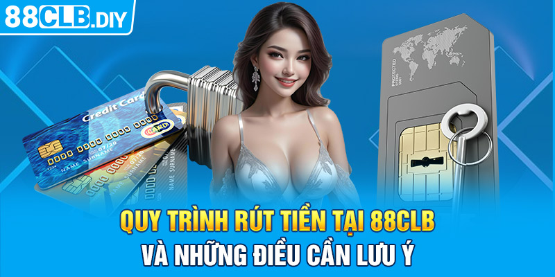 Quy trình rút tiền tại 88CLB và những điều cần lưu ý