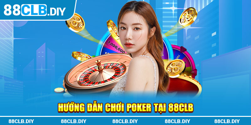 Hướng dẫn chơi Poker tại CLB8