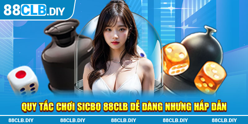 Quy tắc chơi Sicbo 88CLB dễ dàng nhưng hấp dẫn