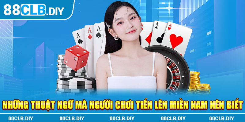 Những thuật ngữ mà người chơi Tiến Lên Miền Nam nên biết