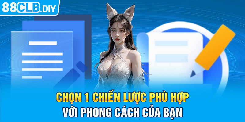 Chọn một chiến lược phù hợp với phong cách của bạn