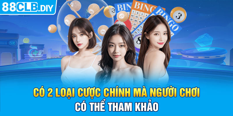 Có hai loại cược chính mà người chơi có thể tham khảo