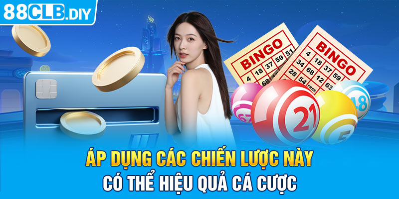 Áp dụng các chiến lược này có thể tăng hiệu quả cá cược