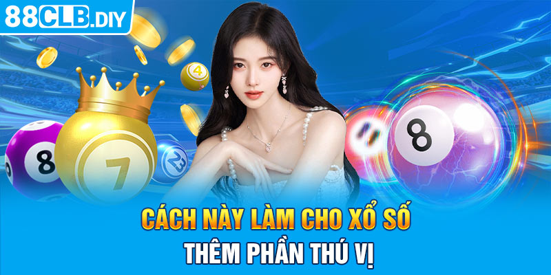 Cách này làm cho xổ số trở nên thêm phần thú vị