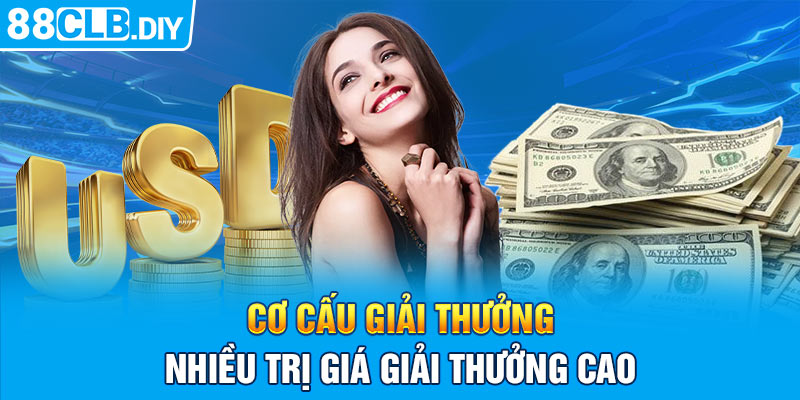 Cơ cấu giải thưởng nhiều, trị giá tiền thưởng cao