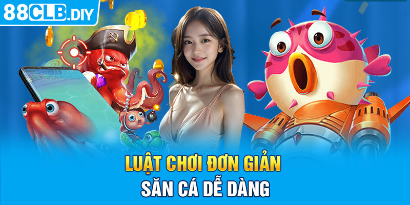 Luật chơi đơn giản, săn cá dễ dàng